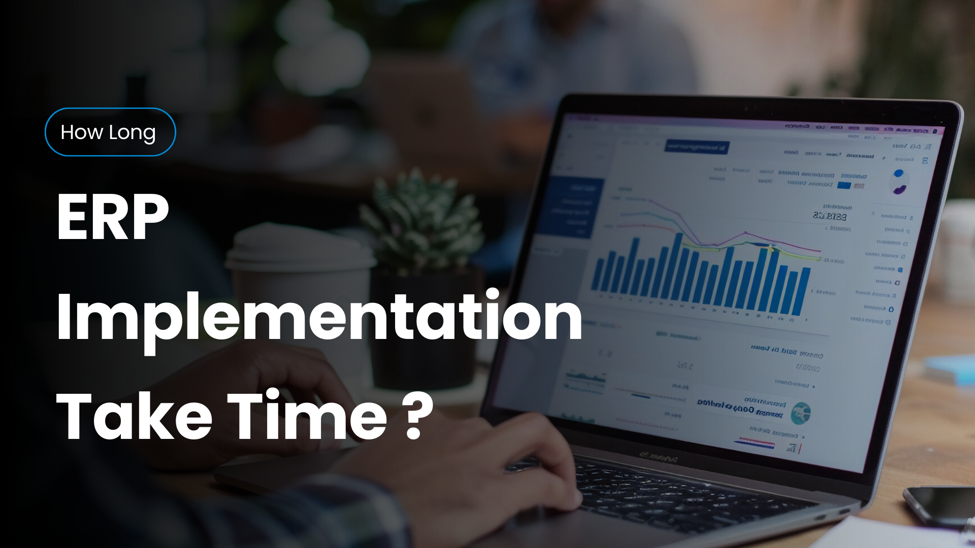 How Long Does It Take to Implement an ERP System? Complete Timeline &amp; Key Factors