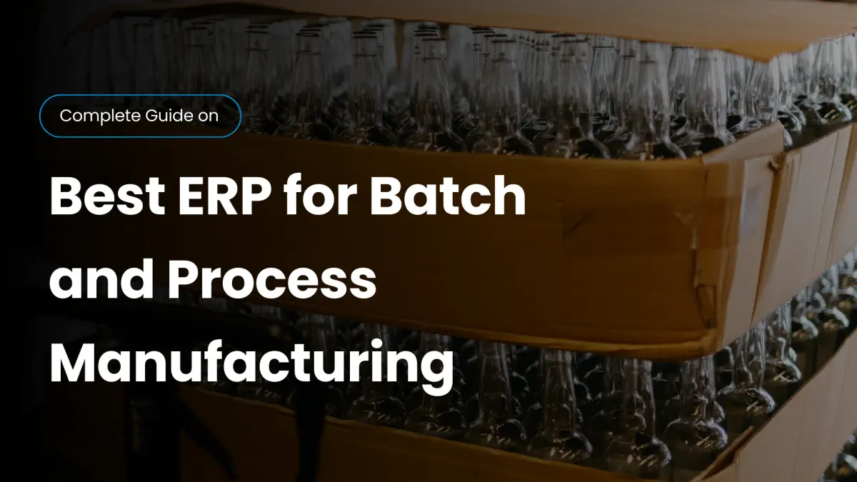 Best ERP for Batch and Process Manufacturing – Guide