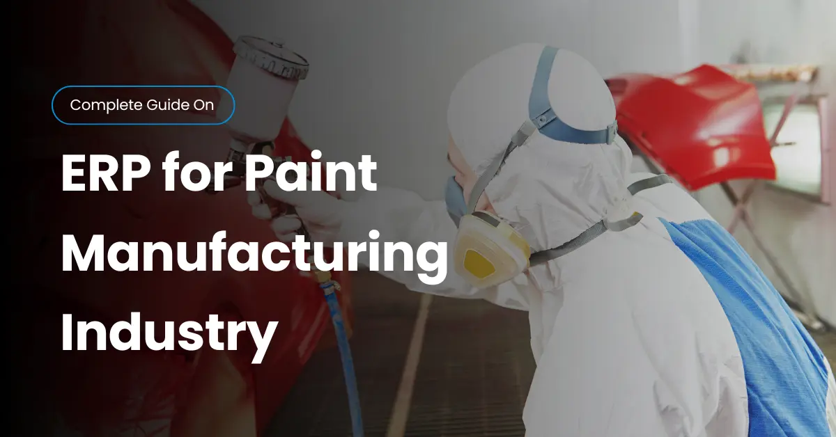 ERP Software for Paint and Coatings Manufacturers: 2025 Guide