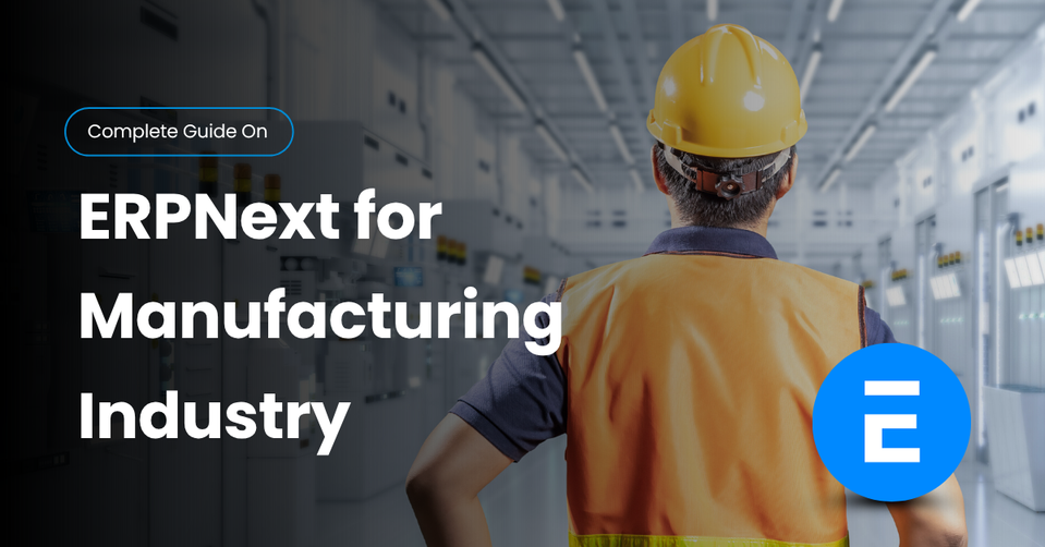 ERPNext for Manufacturing | Streamline Operations & Scale Fast