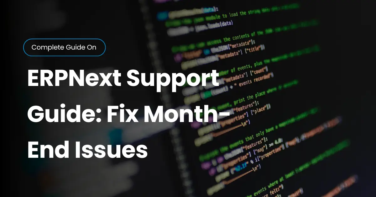 ERPNext Support: What To Do When Your ERPNext Suddenly Breaks at Month-End