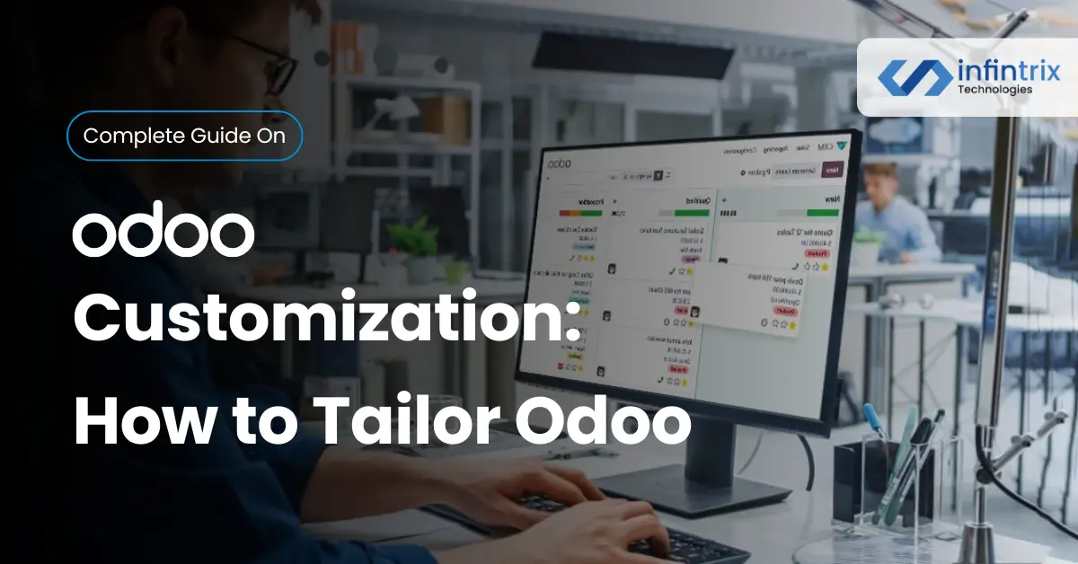 Odoo Customization: How to Tailor ERP to Your Business Needs (2025 Guide)