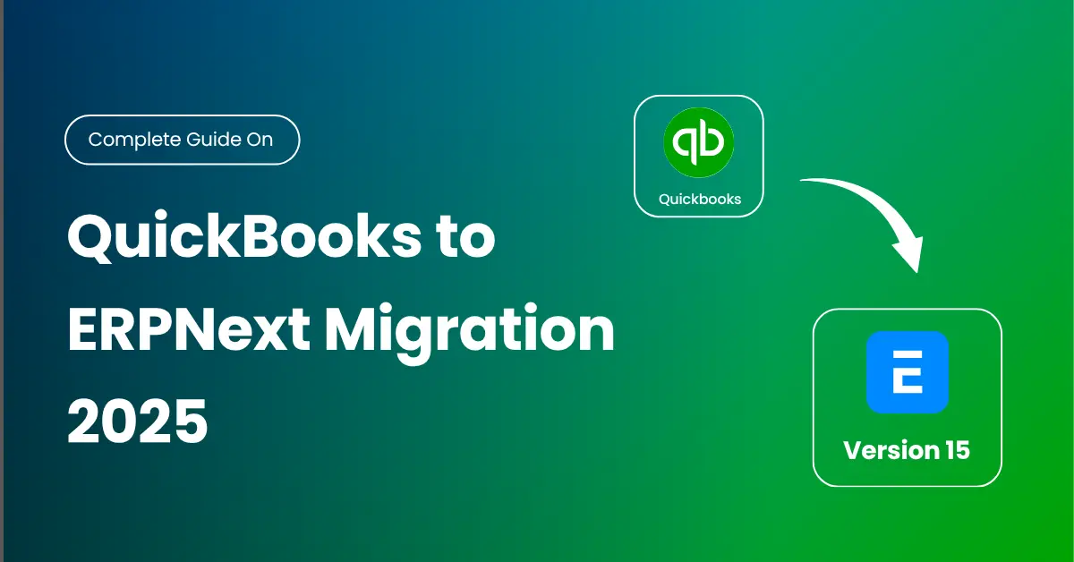 QuickBooks to ERPNext Migration – Step-by-Step Expert Guide (2025)