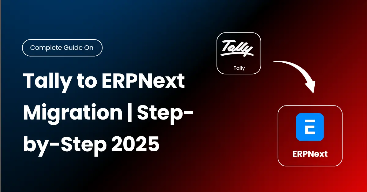 Tally to ERPNext Migration Guide: Your Complete Step-by-Step Roadmap